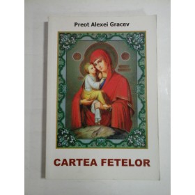      CARTEA  FETELOR  -  Preot Alexei  GRACEV  